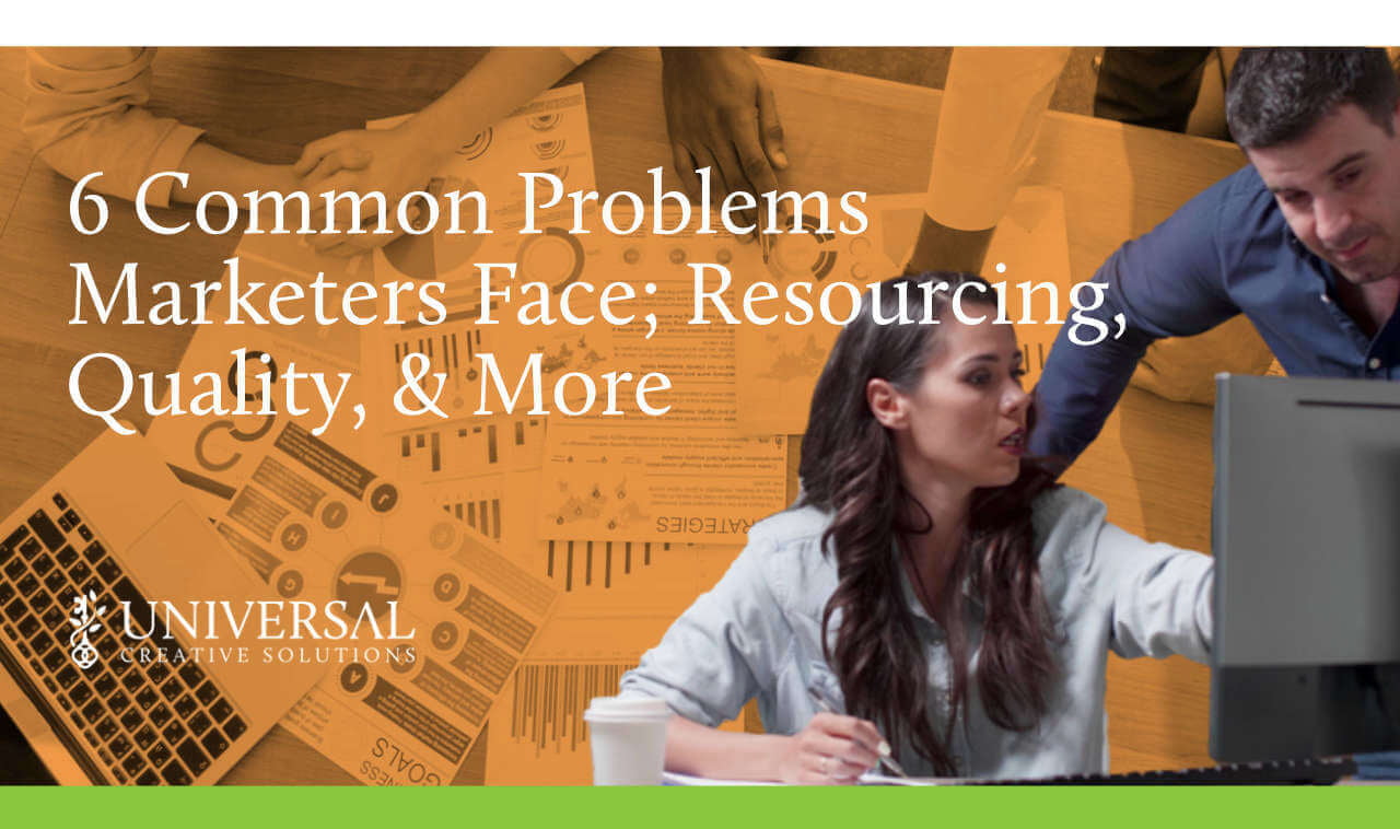 6 Common Problems Marketers Face; Resourcing, Quality, & More